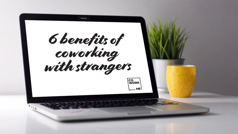 6 Benefits of Coworking With Strangers