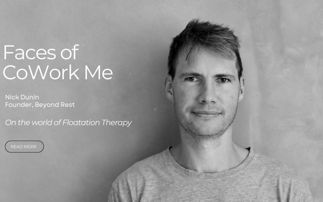 Faces of CoWork Me l Nick Dunin: on the world of floatation therapy